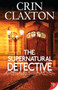 The Supernatural Detective by Crin  Claxton, 9781602828612
