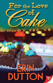 For the Love of Cake by Erin Dutton, 9781626392410