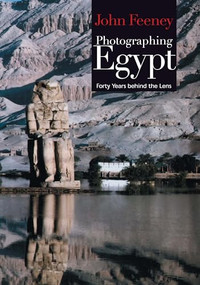 Photographing Egypt (Forty Years behind the Lens) by John Feeney, 9789774248917