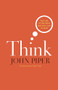 Think (The Life of the Mind and the Love of God) by John Piper, Mark A. Noll, 9781433523182