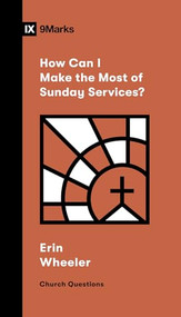 How Can I Make the Most of Sunday Services? by Erin Wheeler, 9781433591501