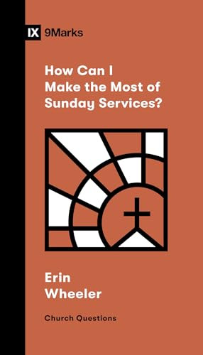 How Can I Make the Most of Sunday Services? by Erin Wheeler, 9781433591501