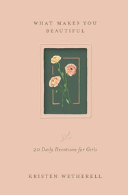 What Makes You Beautiful (20 Daily Devotions for Girls) by Kristen Wetherell, 9781433592485
