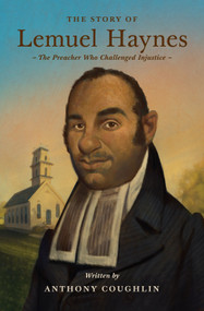 The Story of Lemuel Haynes (The Preacher Who Challenged Injustice) by Anthony Coughlin, T. Lively Fluharty, 9781433592980