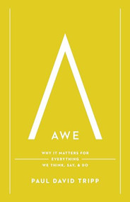 Awe (Why It Matters for Everything We Think, Say, and Do (with Study Questions)) by Paul David Tripp, 9781433597558