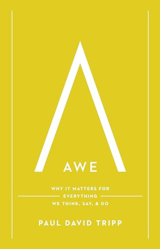 Awe (Why It Matters for Everything We Think, Say, and Do (with Study Questions)) by Paul David Tripp, 9781433597558