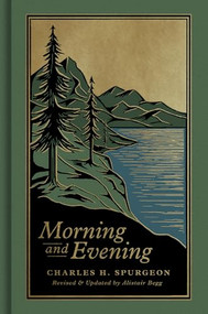 Morning and Evening (A New Edition of the Classic Devotional Based on The Holy Bible, English Standard Version) - 9781433598661 by Charles H. Spurgeon, Alistair Begg, 9781433598661