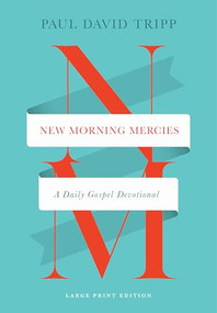 New Morning Mercies (A Daily Gospel Devotional (Large Print Edition)) by Paul David Tripp, 9781433598715