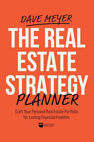 The Real Estate Strategy Planner: Craft Your Personal Real Estate Portfolio for Lasting Financial Freedom by Dave Meyer, 9781960178244