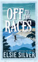 Off to the Races by Elsie Silver, 9781464220777