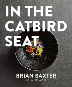 In the Catbird Seat (A Nashville Chef's Journey at the Convergence of Art and Cuisine) by Brian Baxter, Mike Wolf, 9781684427086
