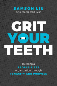 Grit Your Teeth (Building a People-First Organization through Tenacity and Purpose) by Samson Liu, 9798891880153