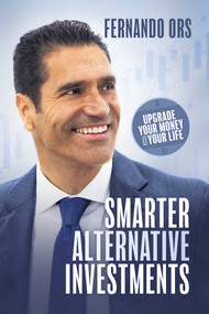 Smarter Alternative Investments (Upgrade Your Money and Your Life) by Fernando Ors, 9798891880504