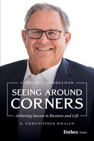 Seeing Around Corners (Achieving Success in Business and Life) by R. Christopher Whalen, Stanley C. Middleman, 9798887504087