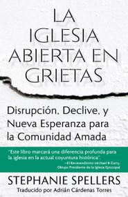 La iglesia abierta en grietas (Disrupción, declive, y nueva esperanza para la comunidad amada) (Spanish Edition) by Stephanie Spellers, Adrián Cardenas Torres, 9781640657762