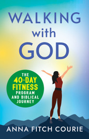 Walking with God (The 40-Day Fitness Program and Biblical Journey) by Anna Fitch Courie, 9781640657816
