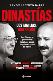Dinastías: Dos familias, una nación / Dynasties: Two Families, One Nation (Spanish Edition) by Ramón Alberto Garza, 9786070793073