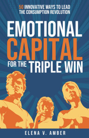 Emotional Capital for the Triple Win (50 innovative ways to lead the consumption revolution) by Elena V. Amber, 9781788607001
