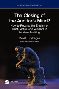 The Closing of the Auditor's Mind? (How to Reverse the Erosion of Trust, Virtue, and Wisdom in Modern Auditing) by David J. O'Regan, 9781032664873