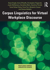 Corpus Linguistics for Virtual Workplace Discourse by Dawn Knight, Anne O'Keeffe, Christopher Fitzgerald, Justin McNamara, Geraldine Mark, Sandrine Peraldi, Tania Fahey Palma, Fiona Farr, Benjamin Cowan, Svenja Adolphs, 9781032463377