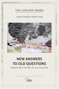 New Answers to Old Questions (Myanmar Before and After the 2021 Coup d'État) by Aaron Connelly, Shona Loong, 9781032883809