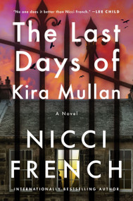 The Last Days of Kira Mullan (A Novel) by Nicci French, 9780063298378