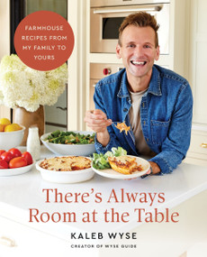 There's Always Room at the Table (Farmhouse Recipes from My Family to Yours) by Kaleb Wyse, 9780063345713