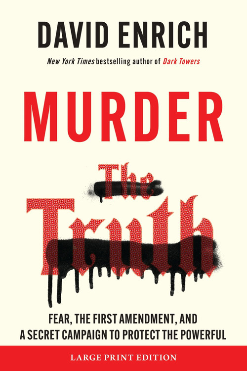 Murder the Truth (Fear, the First Amendment, and a Secret Campaign to Protect the Powerful) by David Enrich, 9780063433038