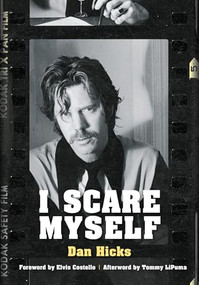 I Scare Myself (A Memoir) by Dan Hicks, Elvis Costello, Tommy LiPuma, Kristine McKenna, 9781911036234