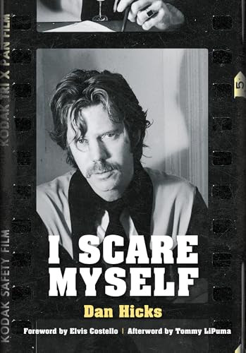 I Scare Myself (A Memoir) by Dan Hicks, Elvis Costello, Tommy LiPuma, Kristine McKenna, 9781911036234