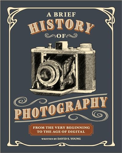 A Brief History of Photography (From the Very Beginning to the Age of Digital) by David S. Young, 9798888143063