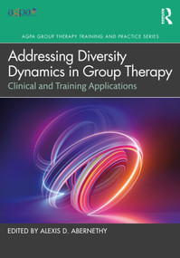 Addressing Diversity Dynamics in Group Therapy (Clinical and Training Applications) by Alexis D. Abernethy, 9781032596853