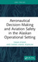 Aeronautical Decision-Making and Aviation Safety in the Alaskan Operational Setting by Dana Atkins, Daniel Kwasi Adjekum, 9781032674742