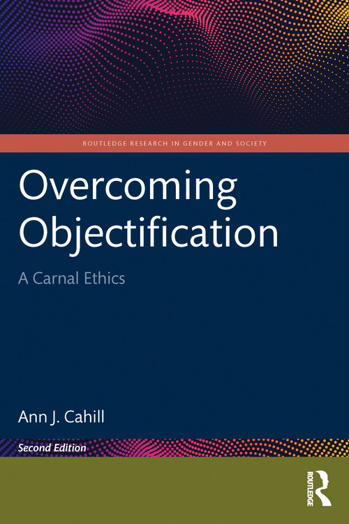 Overcoming Objectification (A Carnal Ethics) by Ann J. Cahill, 9781032780627