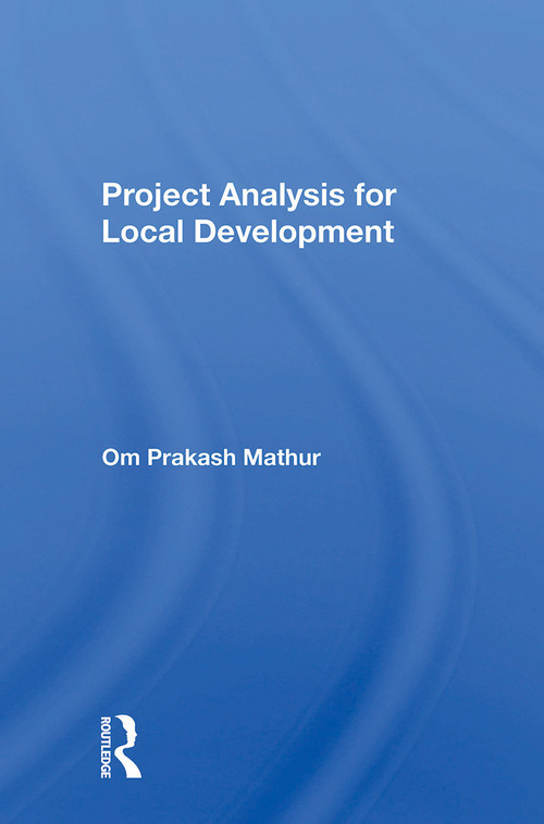 Project Analysis For Local Development by Om Prakash Mathur, 9780367299903