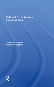 Rational Expectations Econometrics by Lars Peter Hansen, Thomas Sargent, 9780367300470
