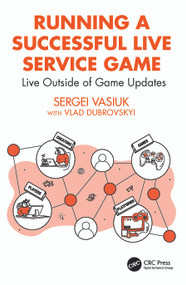 Running a Successful Live Service Game (Live Outside of Game Updates) by Sergei Vasiuk, 9781032718200