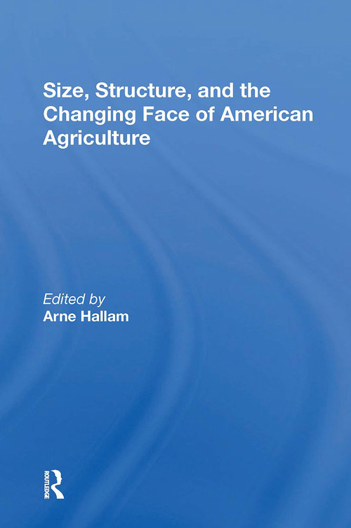 Size, Structure, And The Changing Face Of American Agriculture by Arne Hallam, 9780367302788
