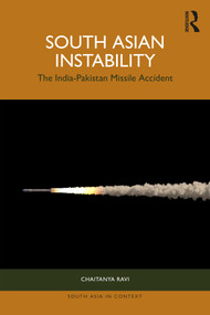 South Asian Instability (The India-Pakistan Missile Accident) by Chaitanya Ravi, 9781032896519