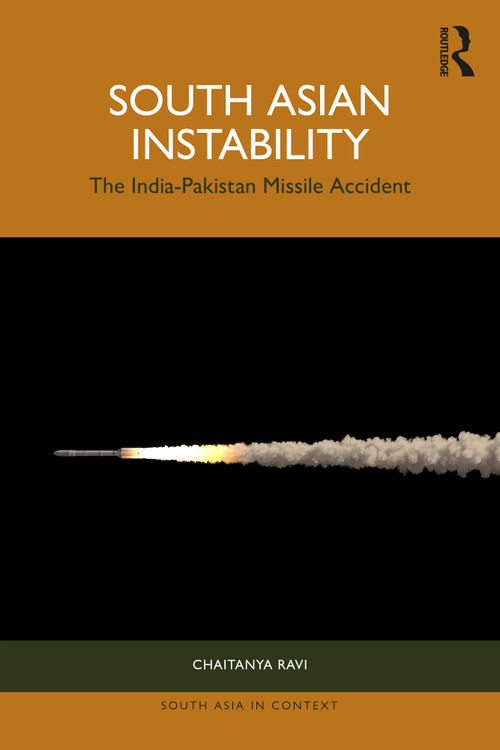 South Asian Instability (The India-Pakistan Missile Accident) by Chaitanya Ravi, 9781032896519