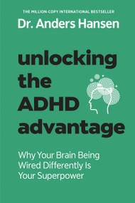 Unlocking the ADHD Advantage (Why Your Brain Being Wired Differently Is Your Superpower) by Anders Hansen, 9780593885819