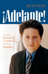 ¡ADELANTE! Una guía personal del éxito para usted y su familia (Spanish Edition) by Rudy Ruiz, 9781400002146