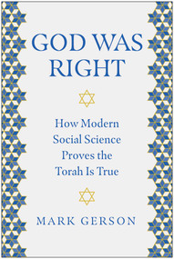 God Was Right (How Modern Social Science Proves the Torah Is True) by Mark Gerson, 9781637746172