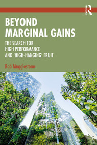 Beyond Marginal Gains (The Search for High Performance and ‘High-Hanging' Fruit) by Rob Mugglestone, 9781032613857