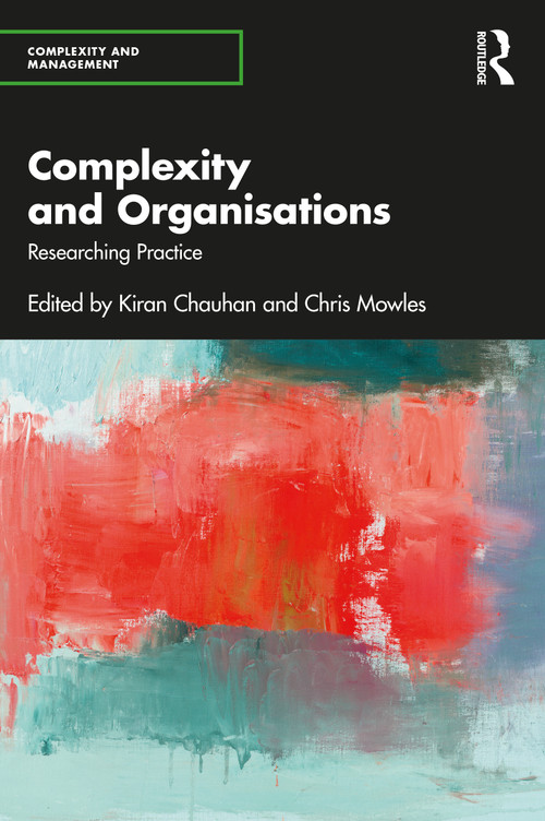 Complexity and Organisations (Researching Practice) by Kiran Chauhan, Chris Mowles, 9781032531397