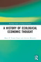 A History of Ecological Economic Thought by Marco P. Vianna Franco, Antoine Missemer, 9781032310749