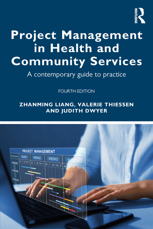 Project Management in Health and Community Services (A contemporary guide to practice) by Zhanming Liang, Valerie Thiessen, Judith Dwyer, 9781032556741