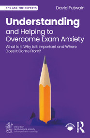 Understanding and Helping to Overcome Exam Anxiety (What Is It, Why Is It Important and Where Does It Come From?) by David Putwain, 9781032713335