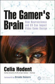 The Gamer's Brain (How Neuroscience and UX Can Impact Video Game Design) by Celia Hodent, 9781498775502