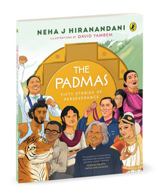 The Padmas (Fifty Stories of Perseverance | Short, illustrated biographies of 50 Incredible Padma Awardees | Ages 8+) by Neha J Hiranandani, David Yambem, 9780143463955